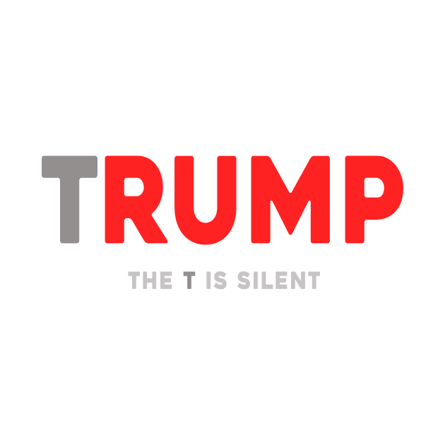 Trump The T Is Silent by Sunoria