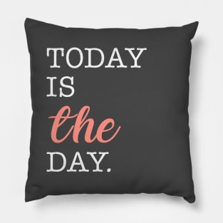 Today Is THE Day Pillow