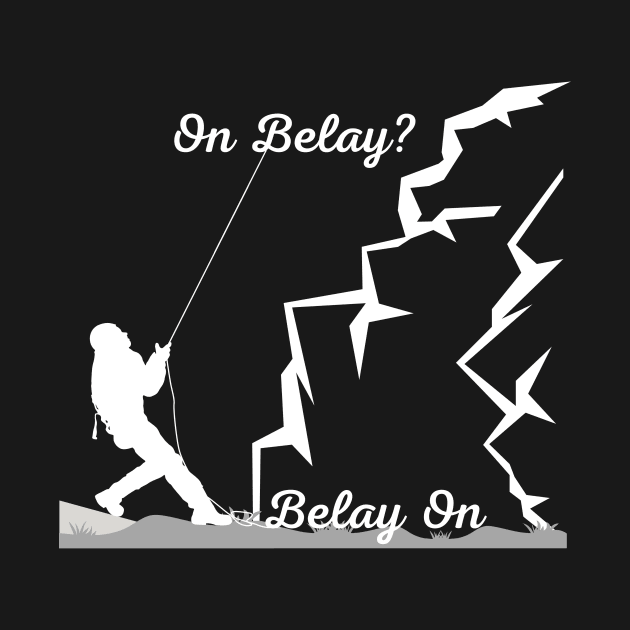 On Belay? - Belay On | Climber lovers! - Climbing - Rock Climbing | White design by Punderful Adventures