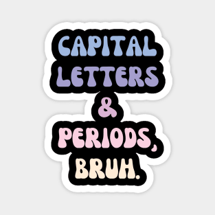 Capital Letters and Periods Bruh Magnet