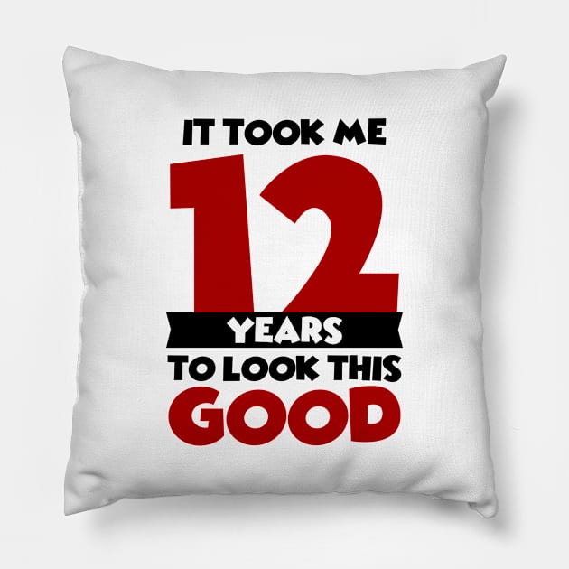 It took me 12 years to look this good Pillow by colorsplash