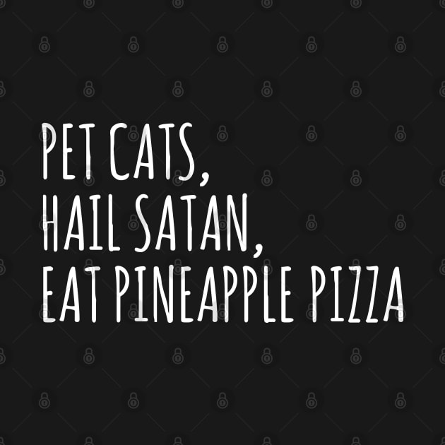 pet cats, hail satan, eat pineapple pizza by FandomizedRose