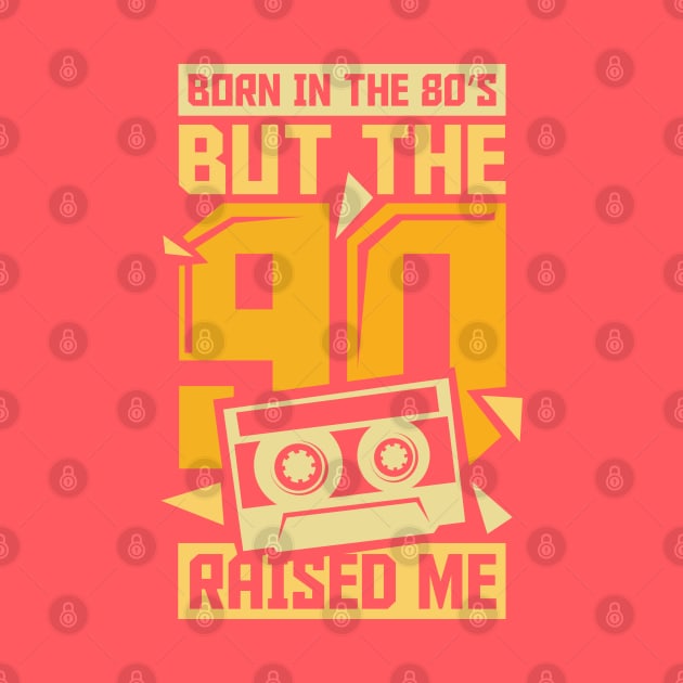 Born In The 80s But The 90s Raised me by ghsp