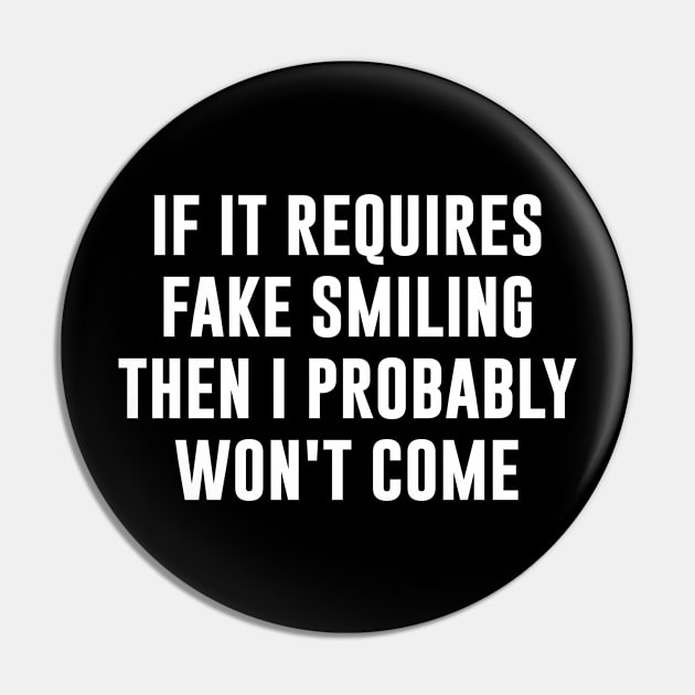 If it requires fake smiling then I probably won't come Pin by redsoldesign