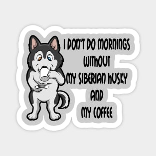 Siberian Husky Breed Mornings Without Coffee And Dog Magnet