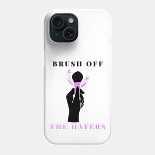 Brush off the Haters Phone Case