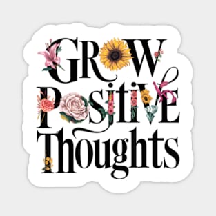 Grow Positive Thoughts Inspirational Inspiration Flowers Magnet