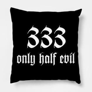 333 Only Half Evil Pillow