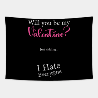 Will You Be My Valentine Just Kidding I Hate Everyone Tapestry