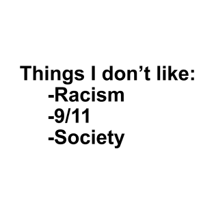 Things I Don’t Like Racism 9 11 Society T-Shirt