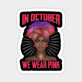 Cute Black Women tee Breast Cancer In October We wear Pink Magnet