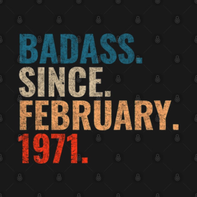 Badass since February 1971 Retro 1971 birthday shirt by TeeLogic