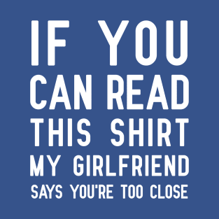 If You Can Read This | Funny Overprotective Girlfriend T-Shirt