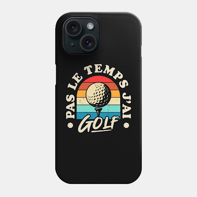 Pas Le Temps J'ai Golf Phone Case by Rebrand