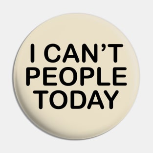 I Can't People Today Pin