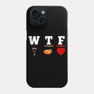 WTF Wine Turkey Family Gift Funny Thanksgiving Day Phone Case