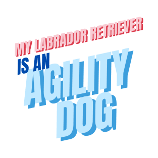 My Labrador Retriever is an agility dog T-Shirt