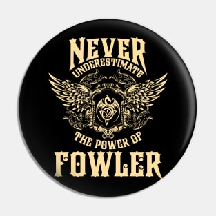 Fowler Name Shirt Fowler Power Never Underestimate Pin