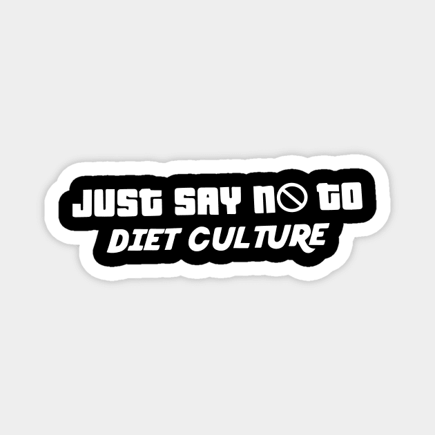 Just Say No to Diet Culture - Body Positive Magnet by blacckstoned