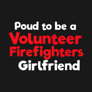 Proud To Be A Volunteer Firefighters Girlfriend T-Shirt