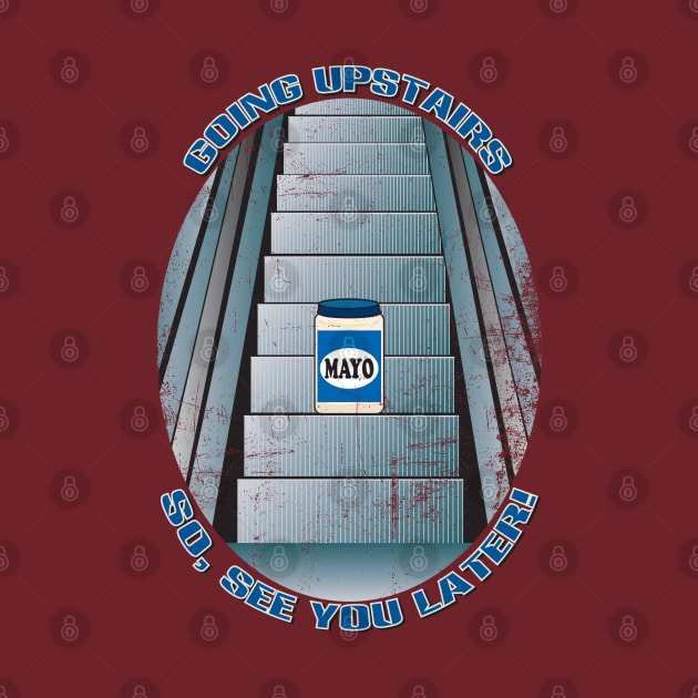 Mayonnaise on an Escalator Mayo TShirt TeePublic