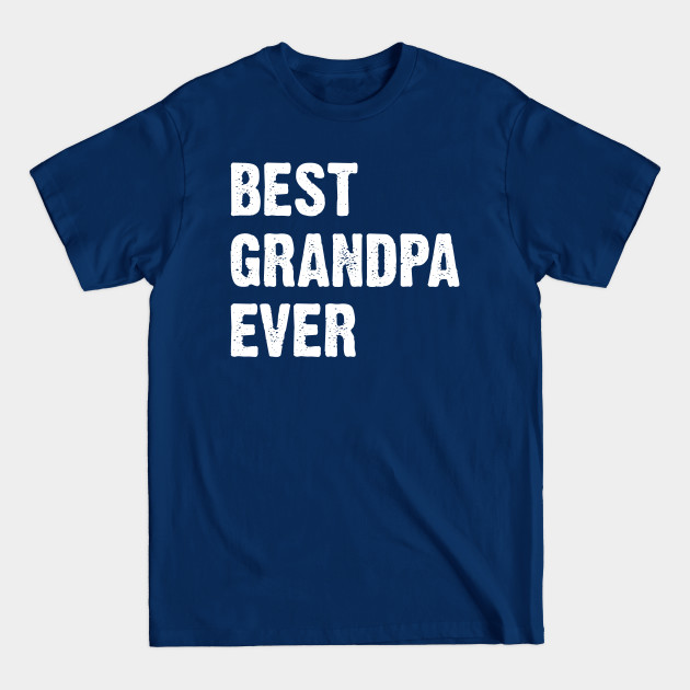 Disover BEST GRANDPA EVER - Best Grandpa Ever - T-Shirt