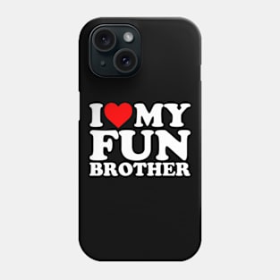 I Love My Fun Brother Phone Case