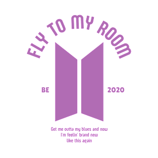 Fly to My Room - BE T-Shirt