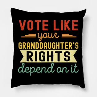 Vote Like Your Granddaughter's Rights Depend on It Pillow