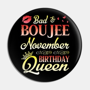 Bad & Boujee November Birthday Queen Happy Birthday To Me Nana Mom Aunt Sister Cousin Wife Daughter Pin