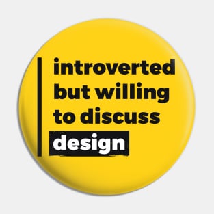 Introverted but willing to discuss design (Pure Black Design) Pin