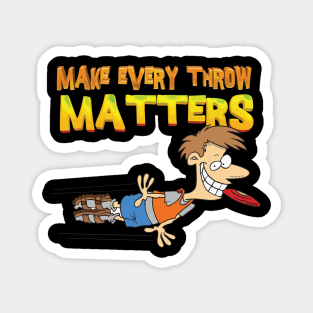 Make Every Throw Matter Magnet