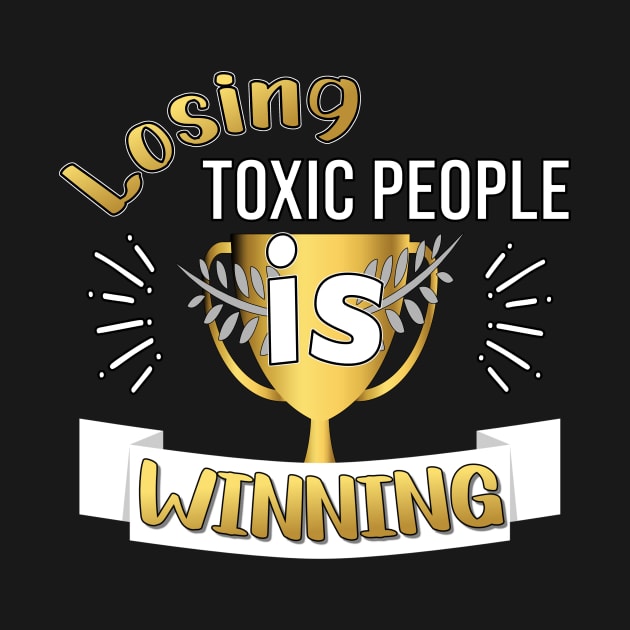 LOSING TOXIC PEOPLE DESIGN GOLD AND WHITE LETTERS by KathyNoNoise