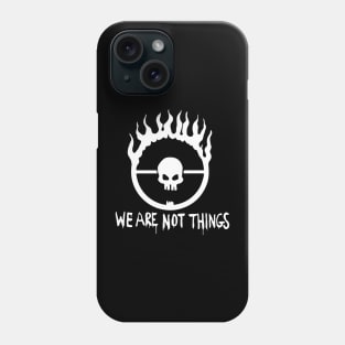 We Are Not Things Phone Case