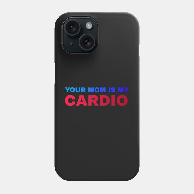 Your Mom is My Cardio - #5 Phone Case by Trendy-Now