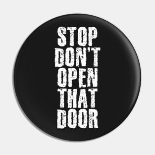 Don't Open That Door Pin