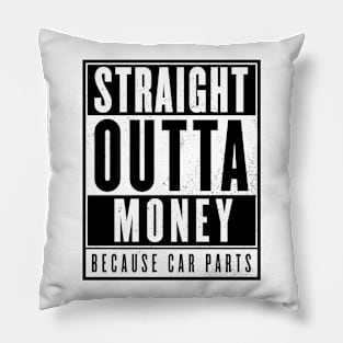 Straight Outta Money - Because Car Parts Pillow