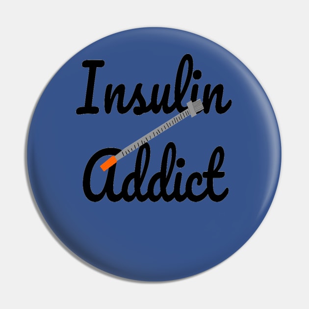 Insulin Addict - Type One Diabetes Pin by CatGirl101