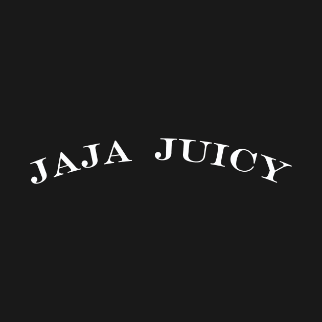 jaja juicy by NotComplainingJustAsking