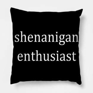 Shenanigan enthusiast Pillow