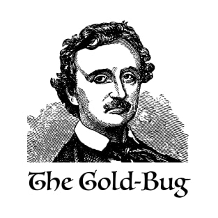 The GOLD BUG, POE, Edgar Allan Poe,  For Classic Gothic Literature Fans. Writer of victorian goth,  and more T-Shirt