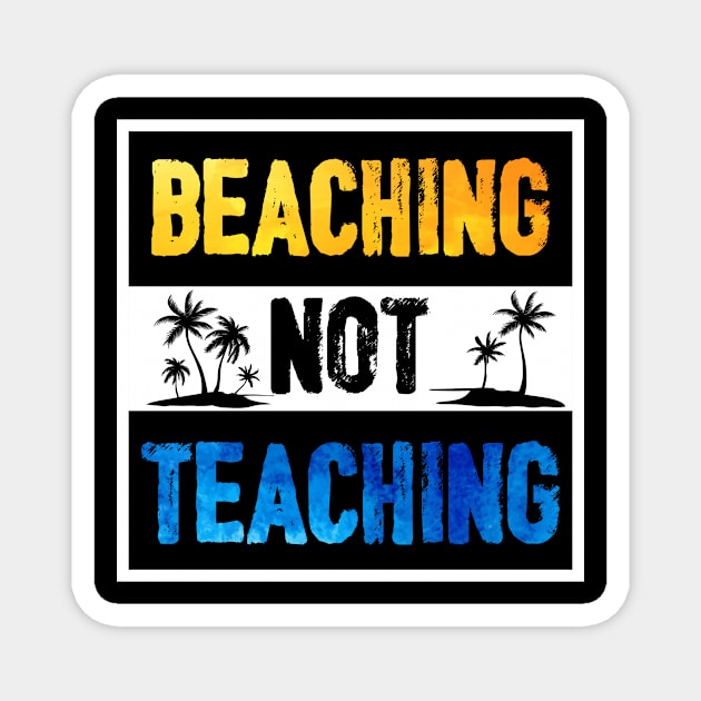 Beaching Not Teaching - Teacher Funny For Summer Magnet by Kaileymahoney