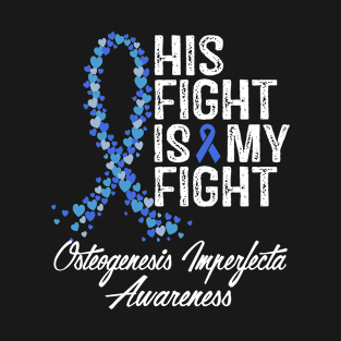 His Fight Is My Fight Osteogenesis Imperfecta Awareness T-Shirt