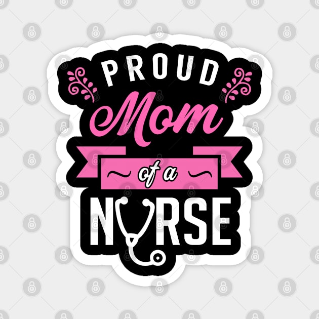 Proud Mom of a Nurse Magnet by KsuAnn