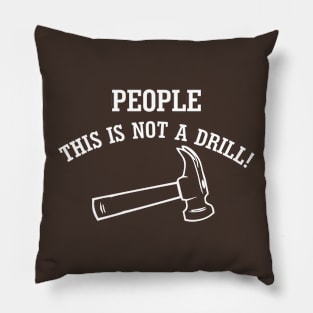 People, This Is Not A Drill! Pillow