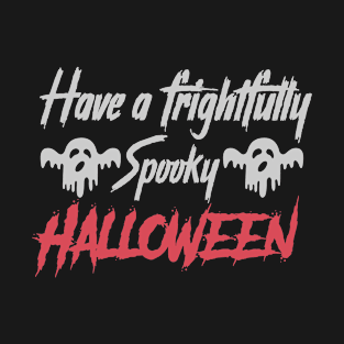 Having a frightfully spooky halloween T-Shirt