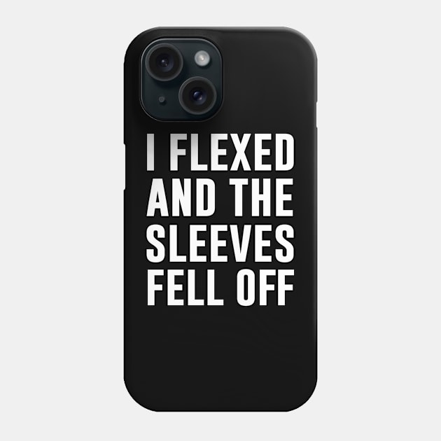 I Flexed And The Sleeves Fell Off Phone Case by sandyrm