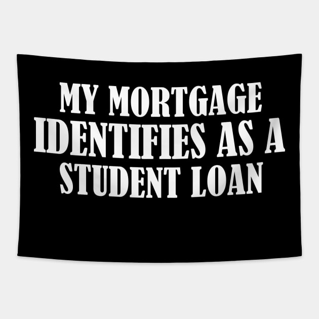 My Mortgage Identifies As A Student Loan Tapestry by S-Log