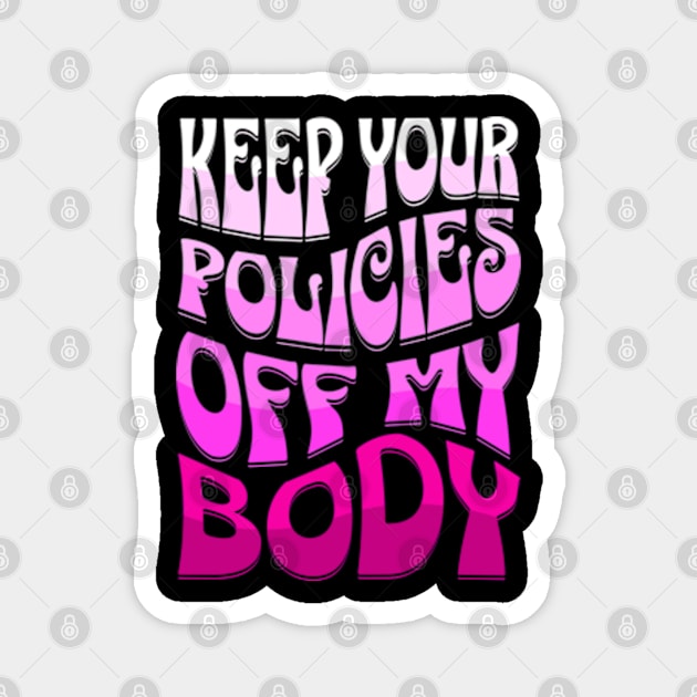 Keep Your Policies Off My Body Women's Rights Magnet by Lavender Celeste