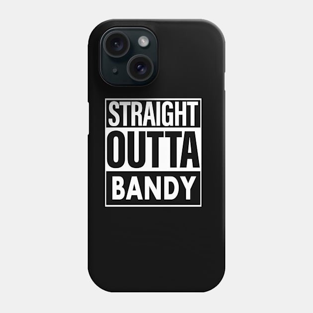 Bandy Name Straight Outta Bandy Phone Case by ThanhNga